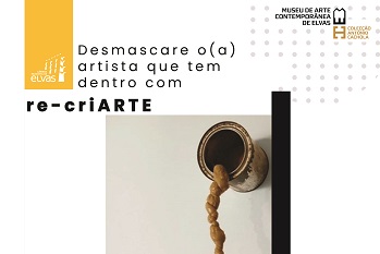 Re-criArte e Peça do Mês do Museu de Arte Contemporânea de Elvas